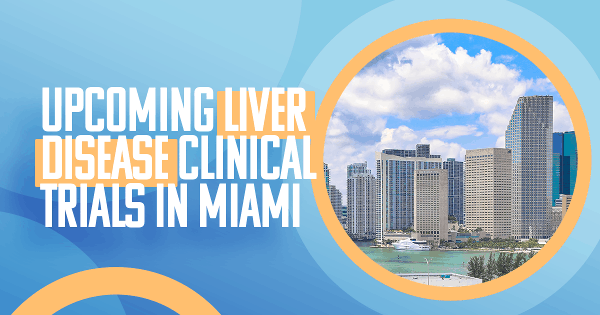Upcoming liver disease clinical trials in Miami